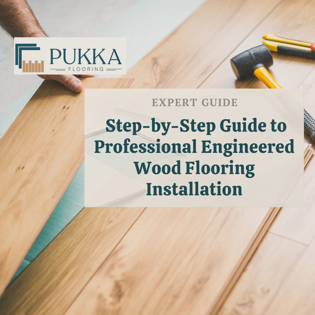 The Pukka Guide to Installing Engineered Wood Flooring: A Comprehensive DIY Handbook